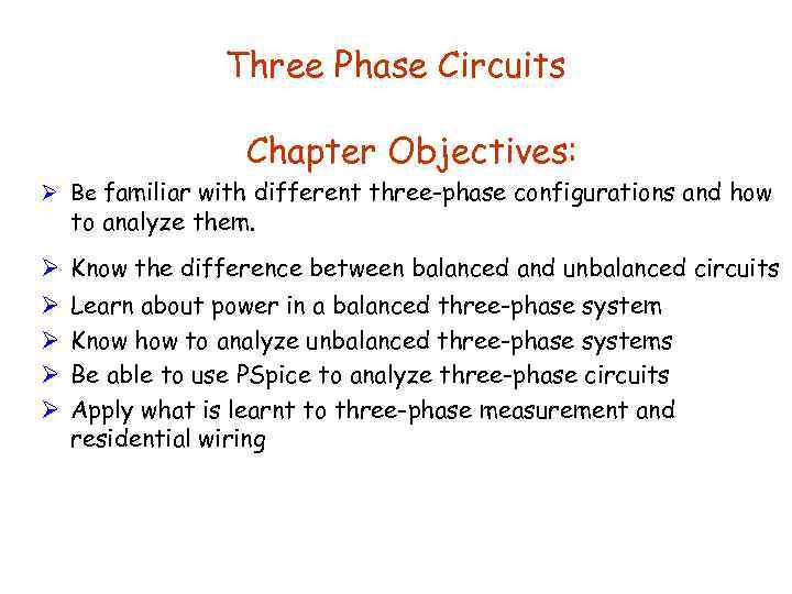 Three Phase Circuits Chapter Objectives: Ø Be familiar with different three-phase configurations and how
