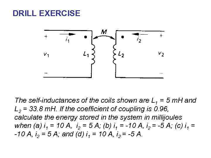 DRILL EXERCISE The self-inductances of the coils shown are L 1 = 5 m.
