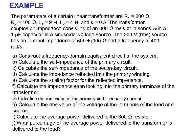 EXAMPLE The parameters of a certain linear transformer are R 1 = 200 Ω,