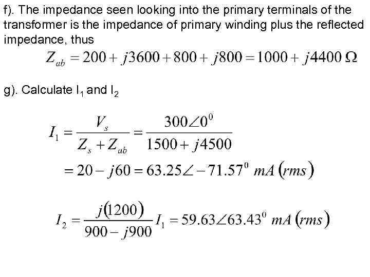 f). The impedance seen looking into the primary terminals of the transformer is the