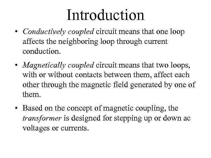 Introduction • Conductively coupled circuit means that one loop affects the neighboring loop through
