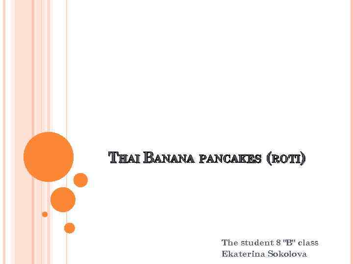 THAI BANANA PANCAKES (ROTI) The student 8 "B" class Ekaterina Sokolova 