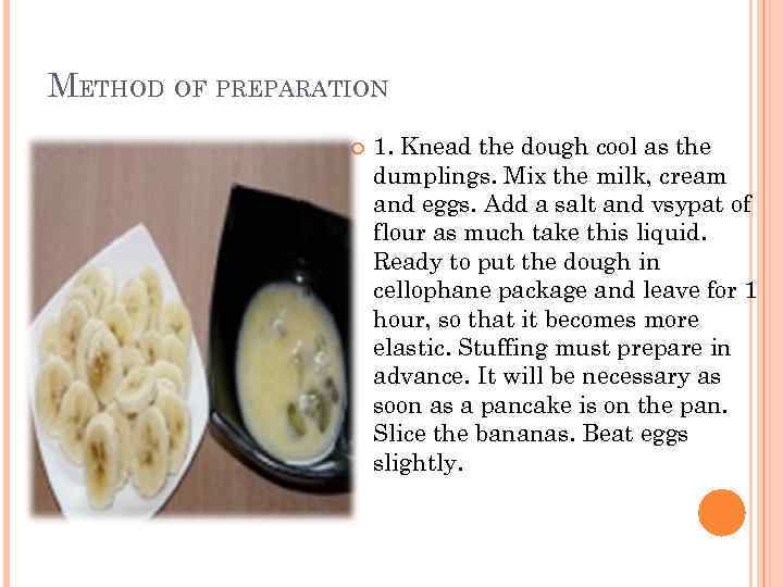 METHOD OF PREPARATION 1. Knead the dough cool as the dumplings. Mix the milk,