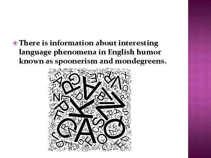  There is information about interesting language phenomena in English humor known as spoonerism