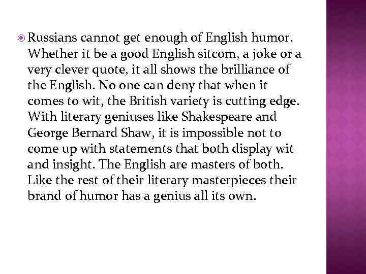  Russians cannot get enough of English humor. Whether it be a good English