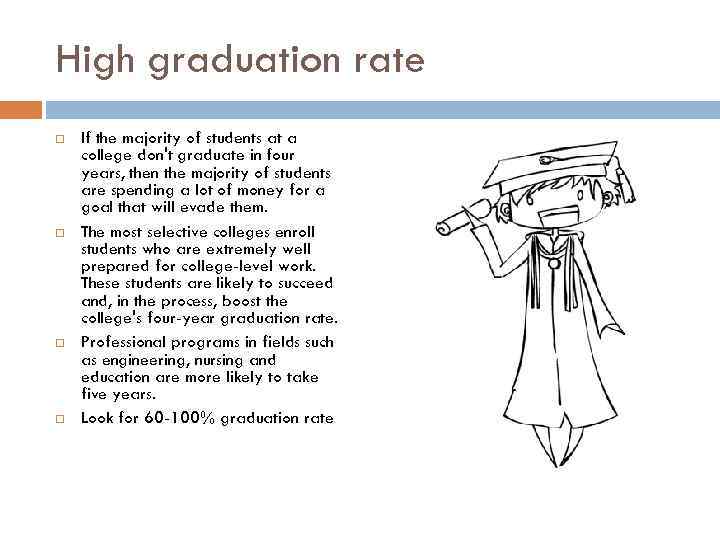 High graduation rate If the majority of students at a college don't graduate in