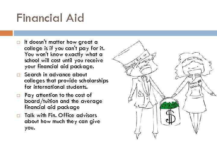 Financial Aid It doesn't matter how great a college is if you can't pay