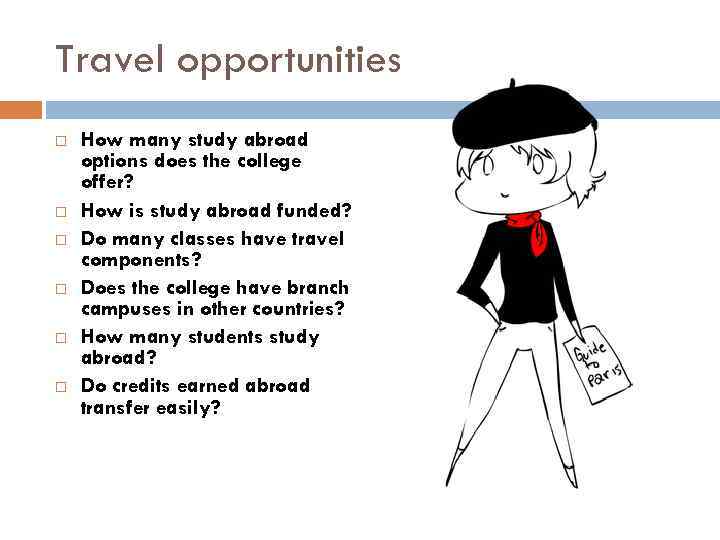 Travel opportunities How many study abroad options does the college offer? How is study