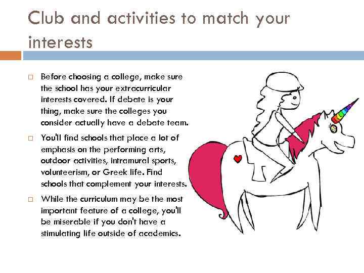 Club and activities to match your interests Before choosing a college, make sure the