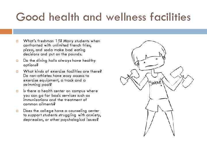 Good health and wellness facilities What’s freshman 15? Many students when confronted with unlimited
