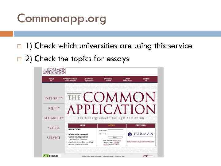 Commonapp. org 1) Check which universities are using this service 2) Check the topics