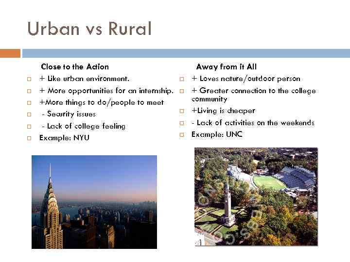 Urban vs Rural Close to the Action + Like urban environment. + More opportunities