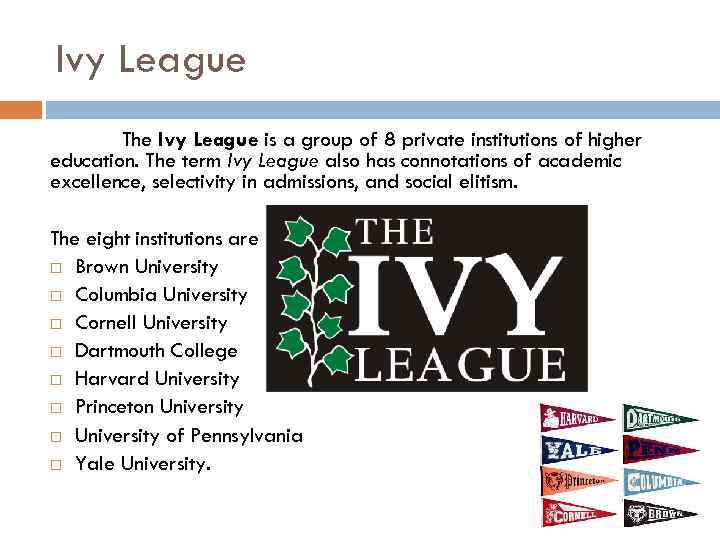 Ivy League The Ivy League is a group of 8 private institutions of higher