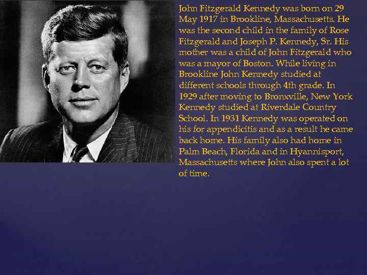 John Fitzgerald Kennedy was born on 29 May 1917 in Brookline, Massachusetts. He was