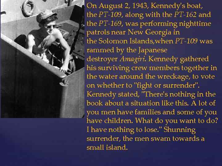 On August 2, 1943, Kennedy's boat, the PT-109, along with the PT-162 and the