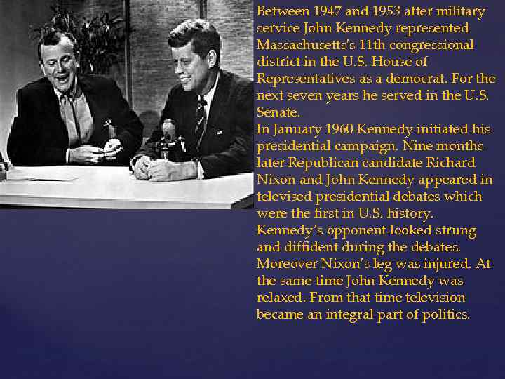 Between 1947 and 1953 after military service John Kennedy represented Massachusetts's 11 th congressional