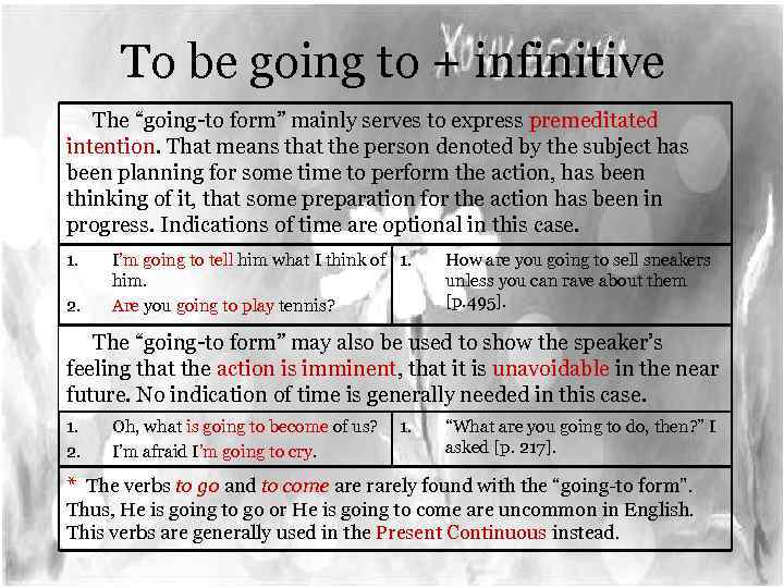 To be going to + infinitive The “going-to form” mainly serves to express premeditated