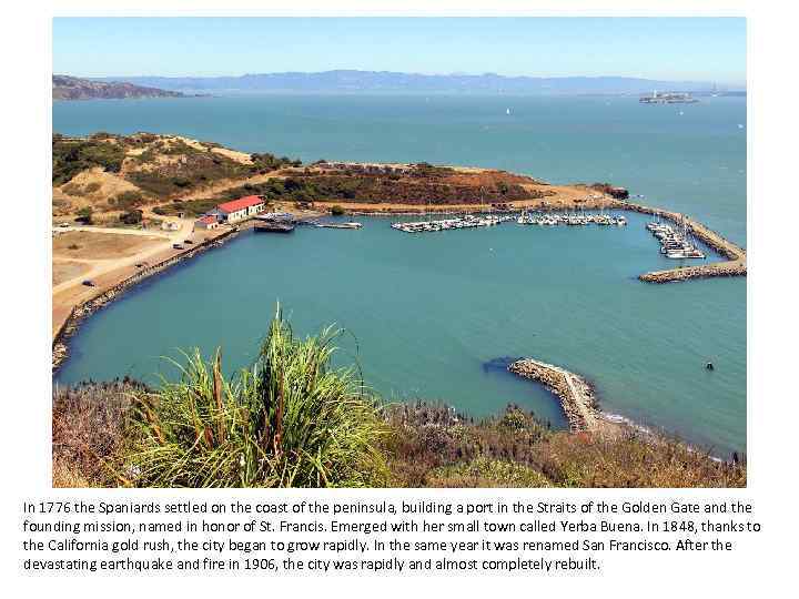 In 1776 the Spaniards settled on the coast of the peninsula, building a port