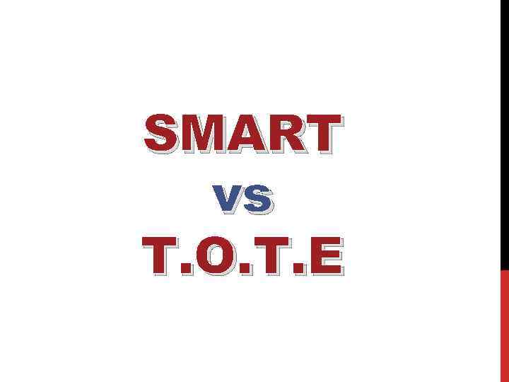 SMART vs T. O. T. E 