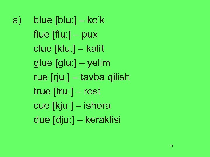 a) blue [blu: ] – ko’k flue [flu: ] – pux clue [klu: ]