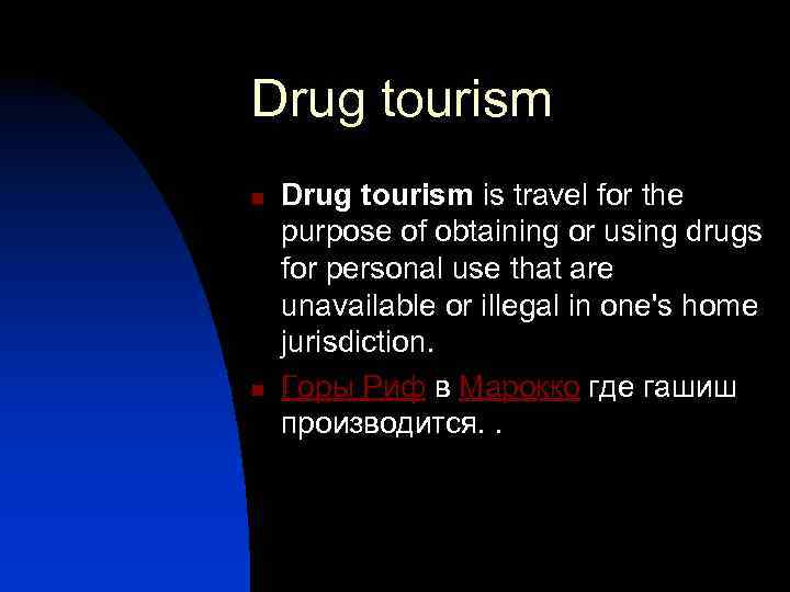 Drug tourism n n Drug tourism is travel for the purpose of obtaining or