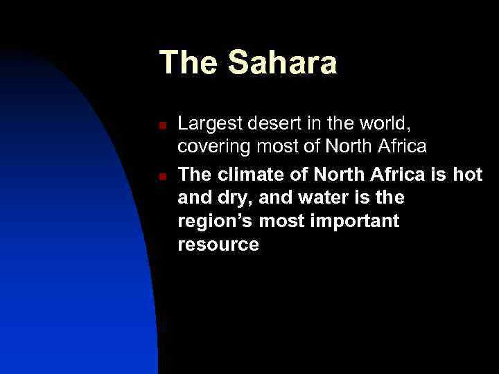 The Sahara n n Largest desert in the world, covering most of North Africa