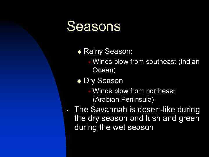 Seasons u Rainy Season: « Winds blow from southeast (Indian Ocean) u Dry Season