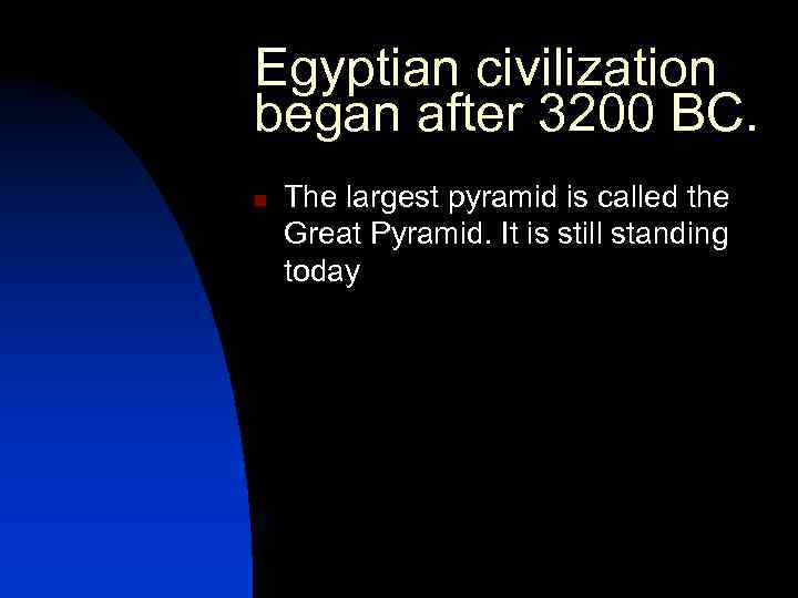Egyptian civilization began after 3200 BC. n The largest pyramid is called the Great