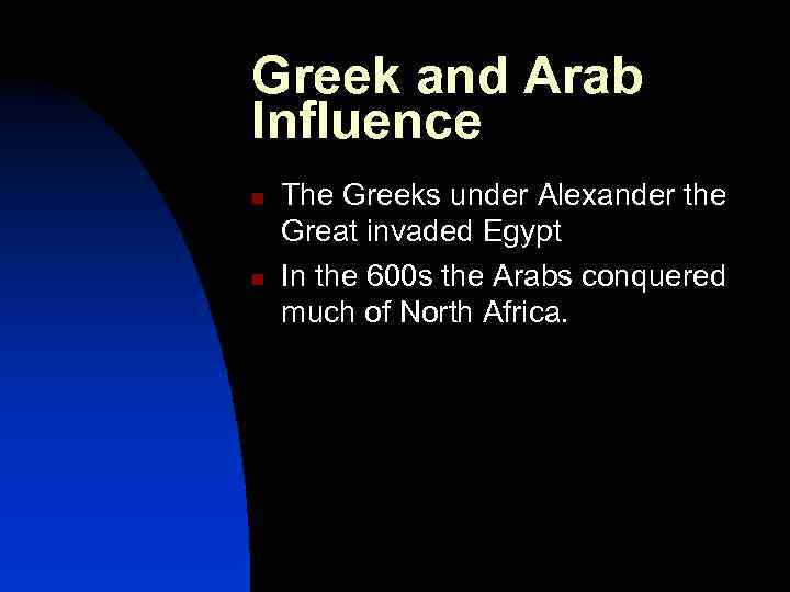 Greek and Arab Influence n n The Greeks under Alexander the Great invaded Egypt