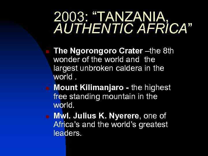 2003: “TANZANIA, AUTHENTIC AFRICA” n n n The Ngorongoro Crater –the 8 th wonder