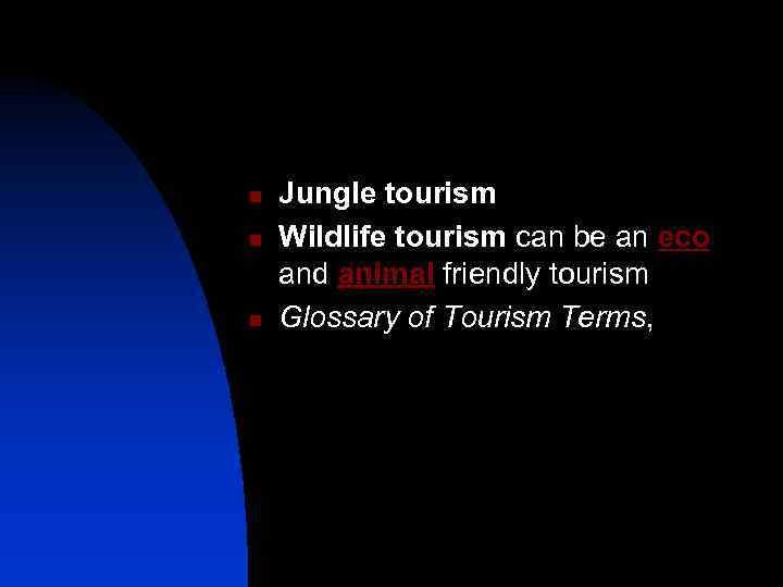 n n n Jungle tourism Wildlife tourism can be an eco and animal friendly