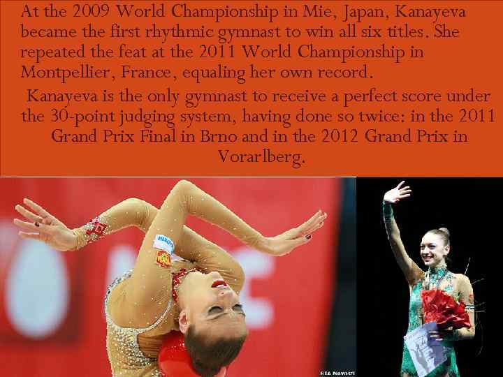  At the 2009 World Championship in Mie, Japan, Kanayeva became the first rhythmic