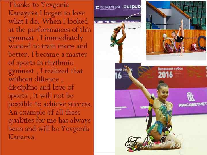  Thanks to Yevgenia Kanayeva I began to love what I do. When I