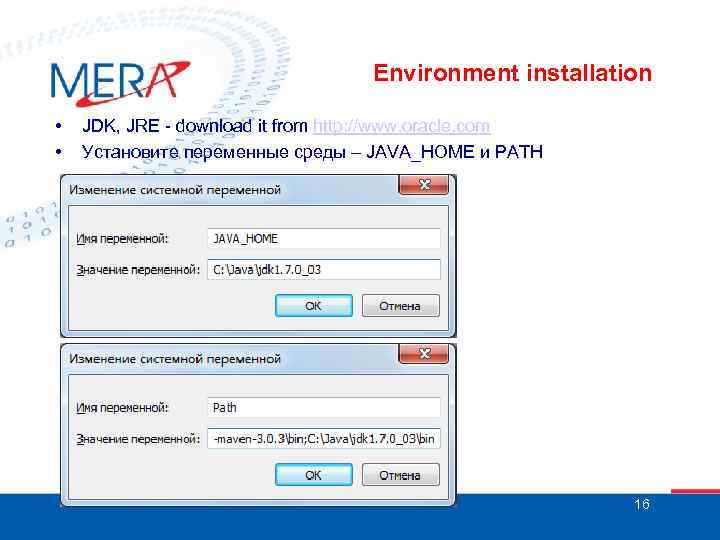 Environment installation • • JDK, JRE - download it from http: //www. oracle. com