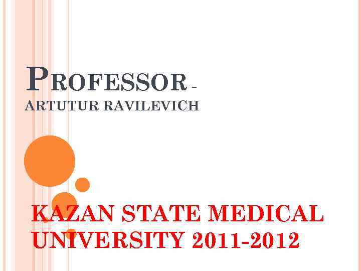 PROFESSOR ARTUTUR RAVILEVICH KAZAN STATE MEDICAL UNIVERSITY 2011 -2012 