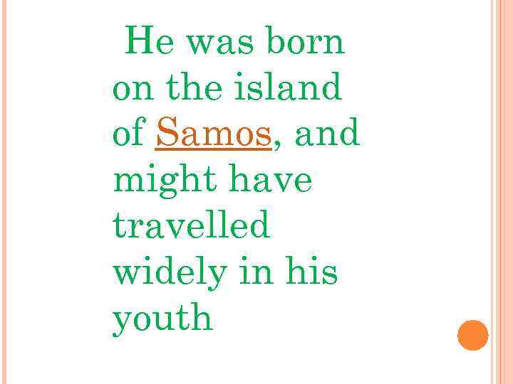  He was born on the island of Samos, and might have travelled widely