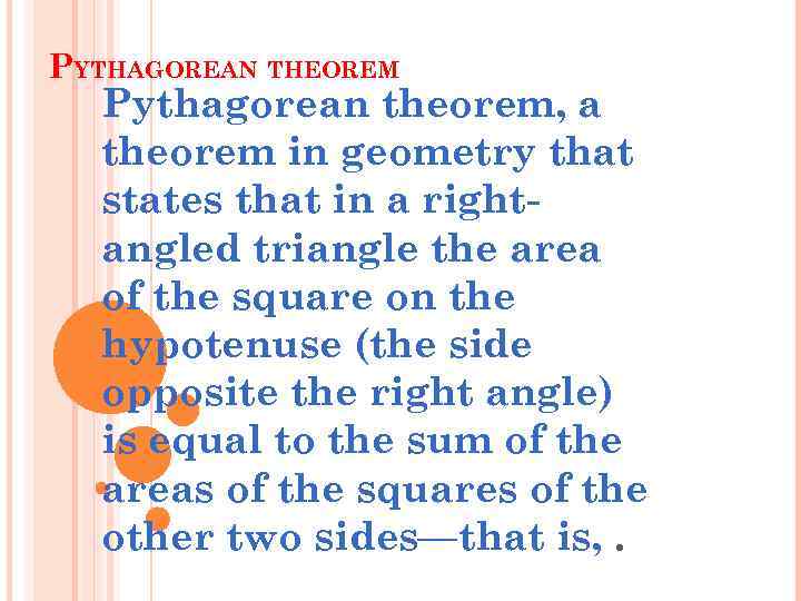 PYTHAGOREAN THEOREM Pythagorean theorem, a theorem in geometry that states that in a rightangled