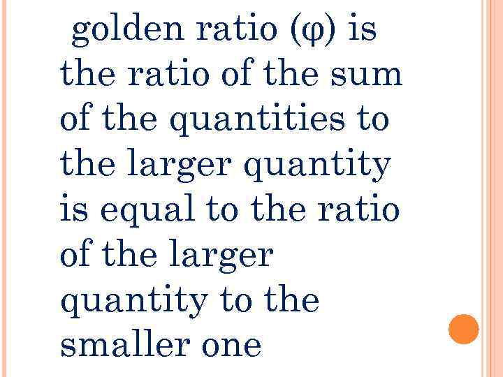  golden ratio (φ) is the ratio of the sum of the quantities to