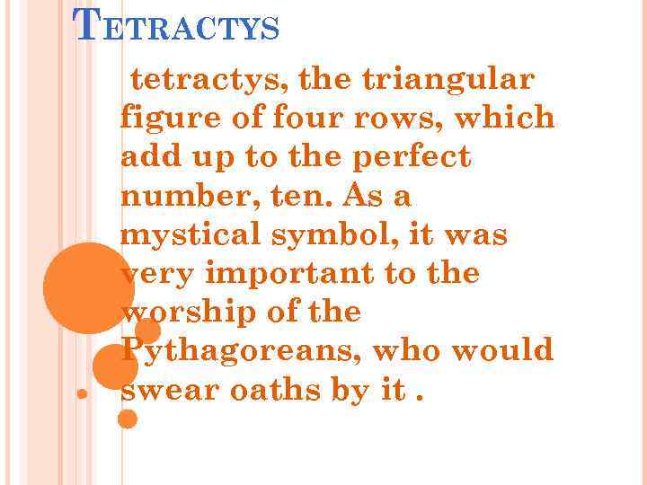 TETRACTYS tetractys, the triangular figure of four rows, which add up to the perfect