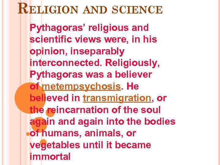 RELIGION AND SCIENCE Pythagoras’ religious and scientific views were, in his opinion, inseparably interconnected.