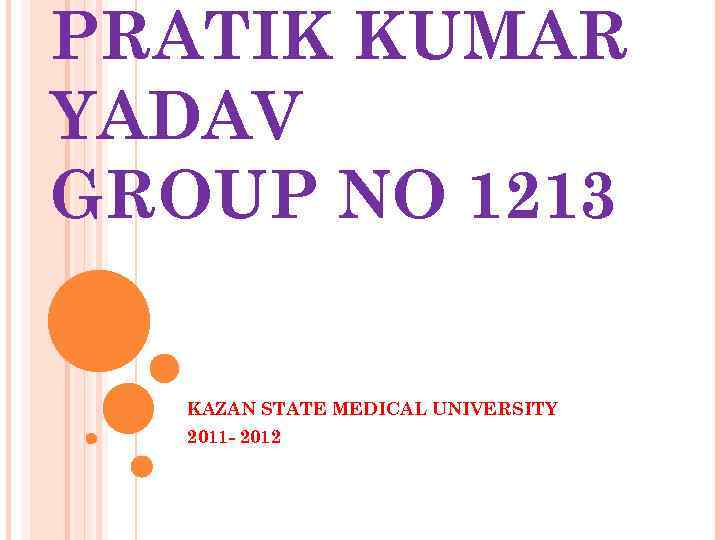 PRATIK KUMAR YADAV GROUP NO 1213 KAZAN STATE MEDICAL UNIVERSITY 2011 - 2012 