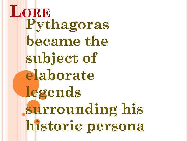 LORE Pythagoras became the subject of elaborate legends surrounding historic persona 