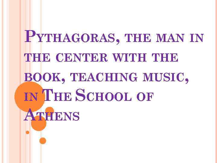 PYTHAGORAS, THE MAN IN THE CENTER WITH THE BOOK, TEACHING MUSIC, IN THE SCHOOL