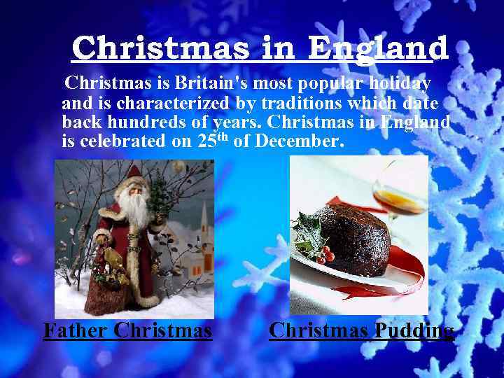 Christmas in England Christmas is Britain's most popular holiday and is characterized by traditions