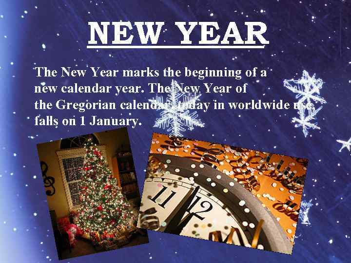 NEW YEAR The New Year marks the beginning of a new calendar year. The