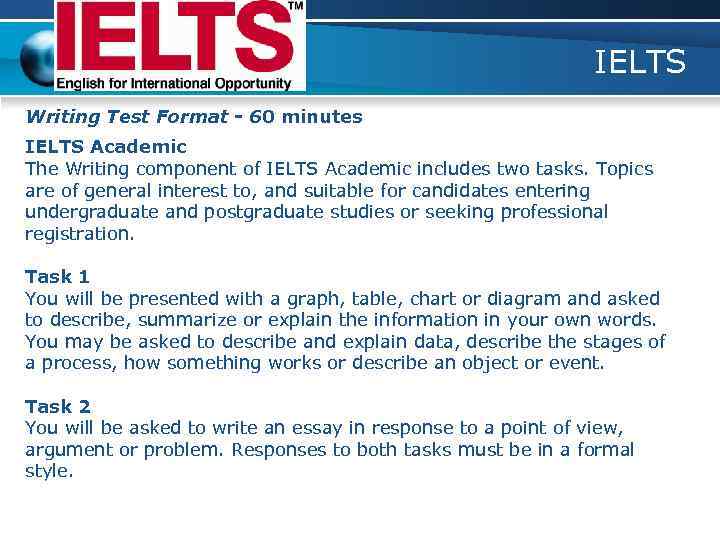 IELTS Writing Test Format - 60 minutes IELTS Academic The Writing component of IELTS