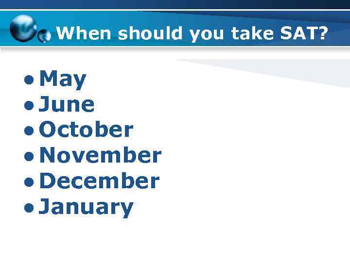 When should you take SAT? ● May ● June ● October ● November ●