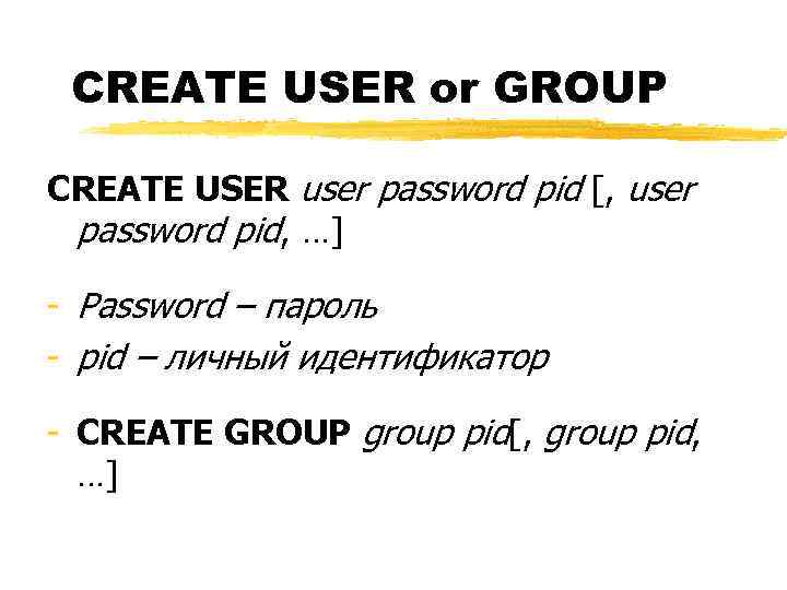 CREATE USER or GROUP CREATE USER user password pid [, user password pid, …]