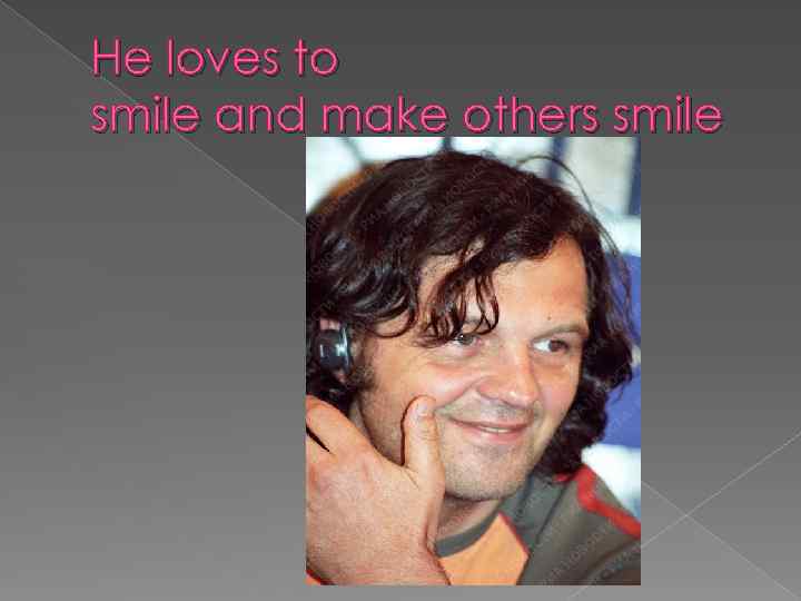 He loves to smile and make others smile 