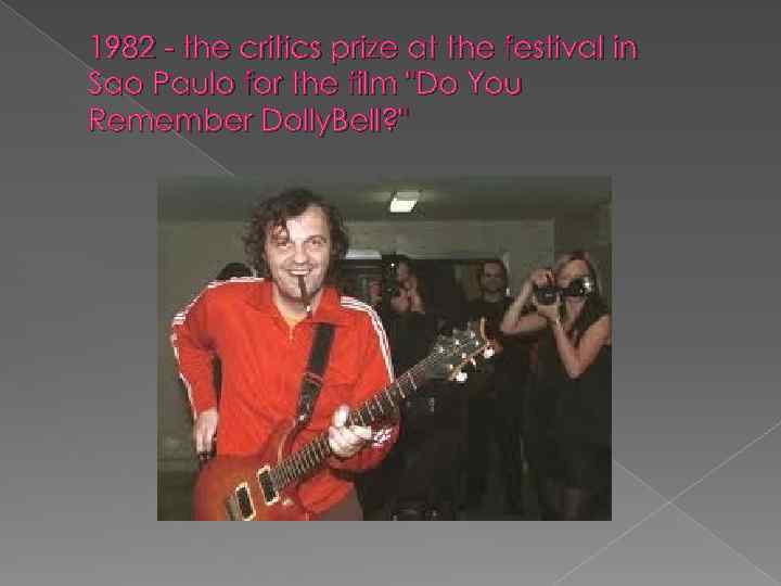 1982 - the critics prize at the festival in Sao Paulo for the film